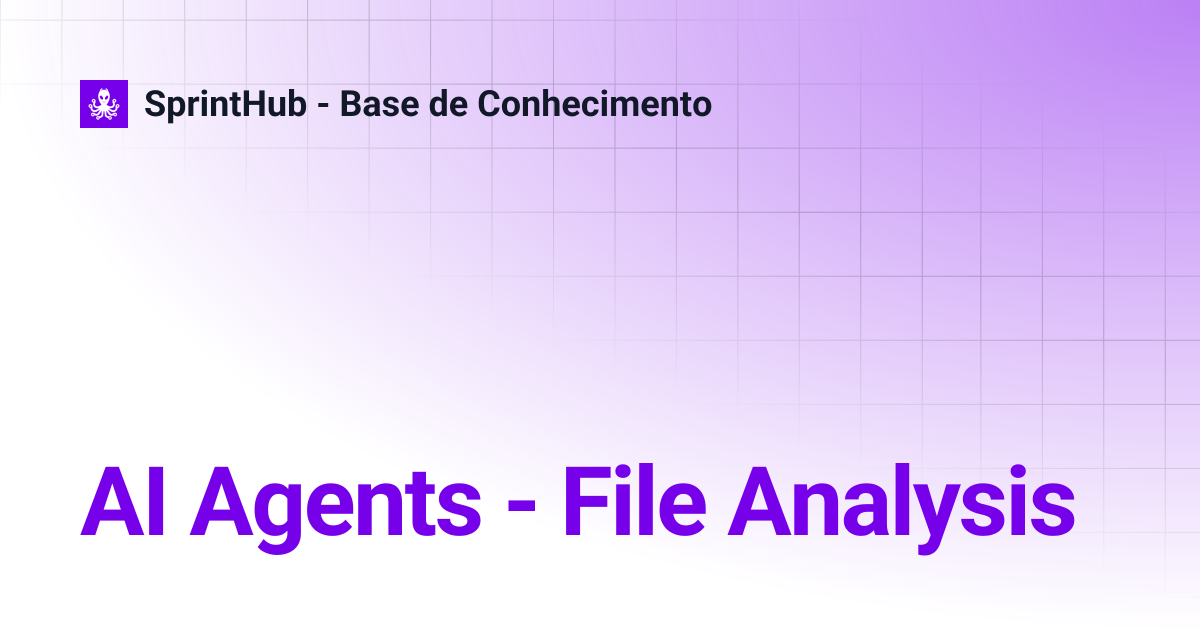 AI Agents - File Analysis | SprintHub - Base de Conhecimento